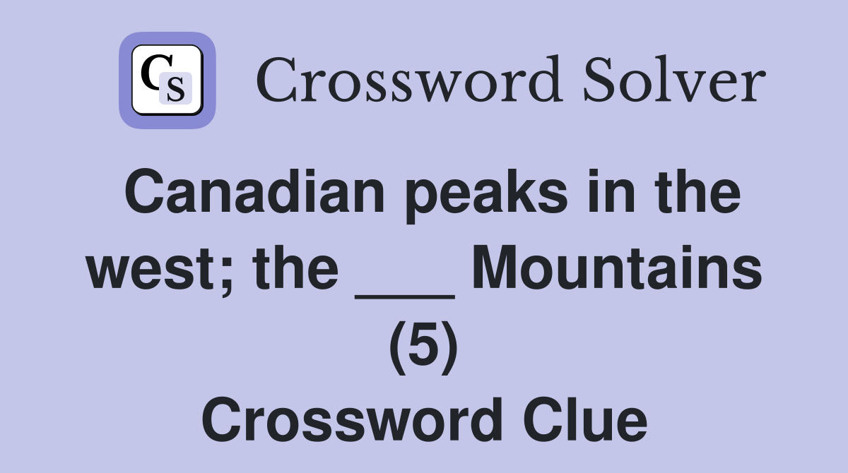 Canadian peaks in the west; the ___ Mountains (5) Crossword Clue
