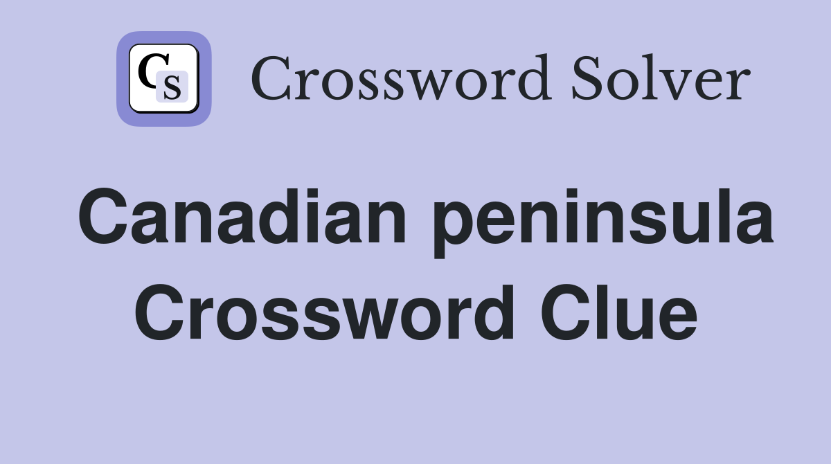Canadian peninsula Crossword Clue