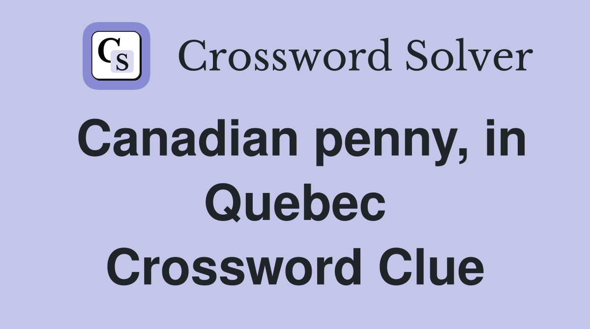 Canadian penny, in Quebec Crossword Clue