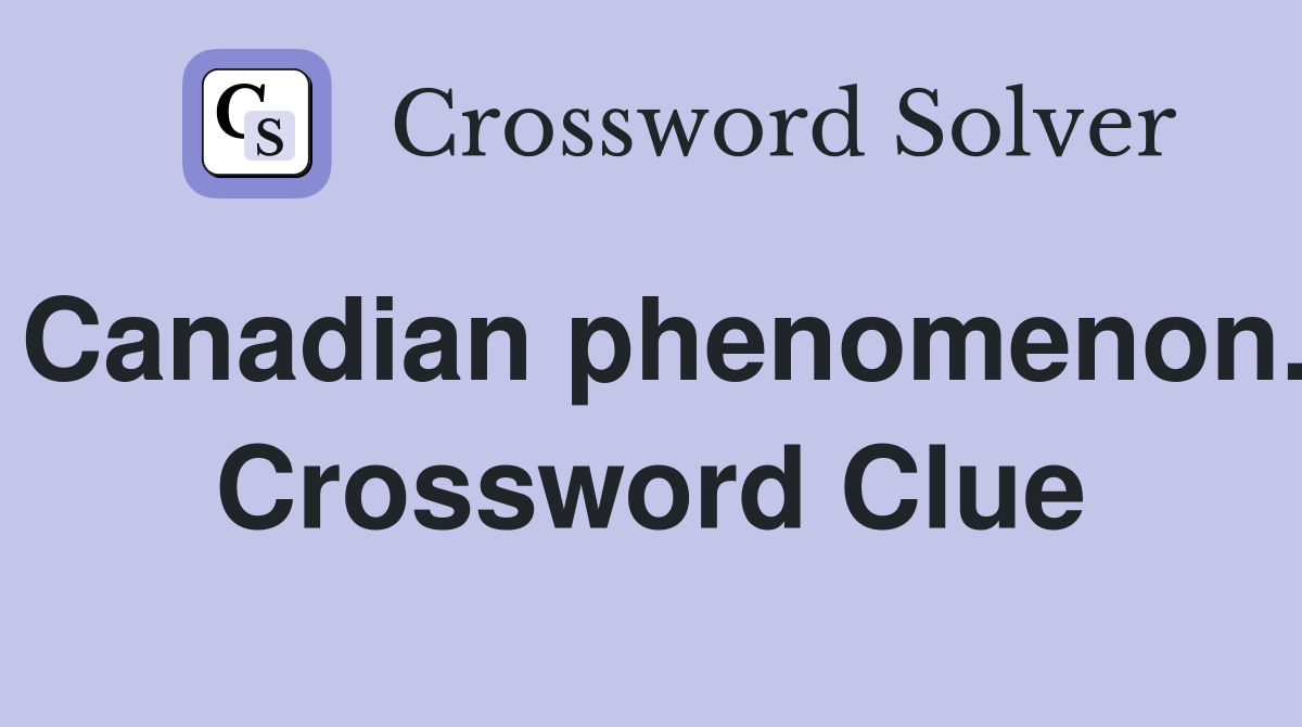 Canadian phenomenon. Crossword Clue