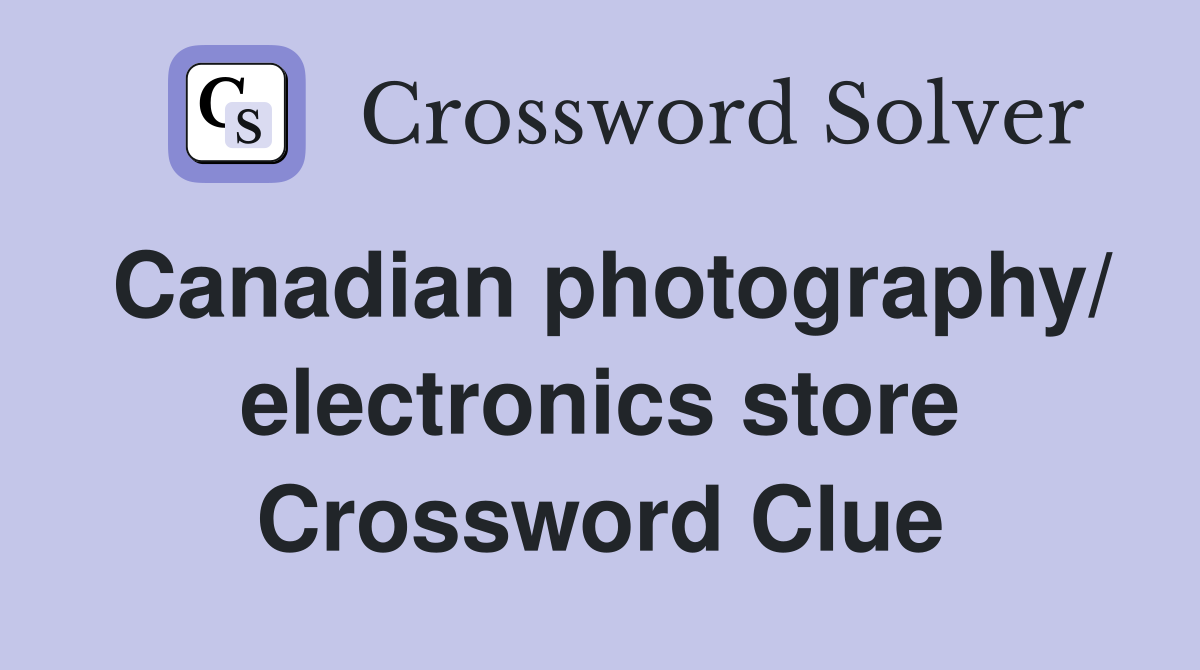 Canadian photography/ electronics store Crossword Clue