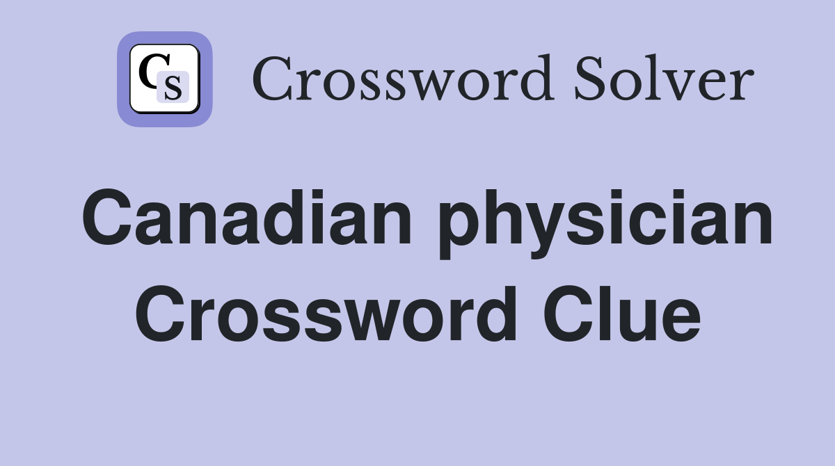 Canadian physician Crossword Clue