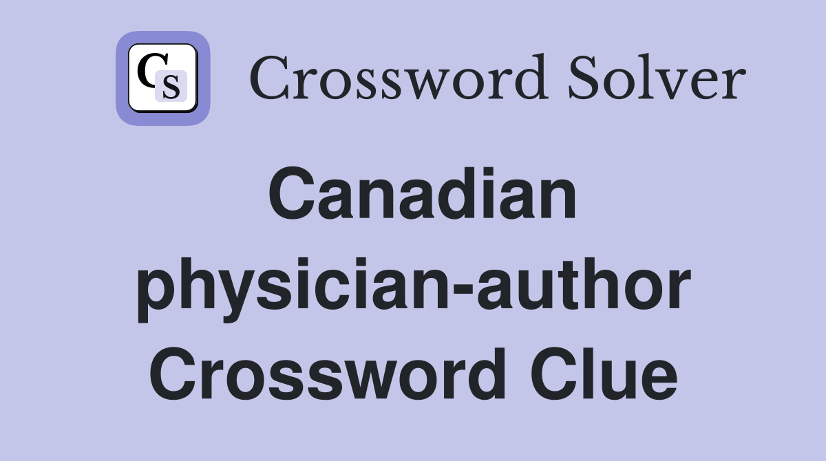 Canadian physician-author Crossword Clue