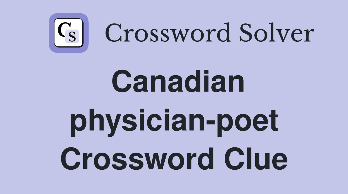 Canadian physician-poet Crossword Clue