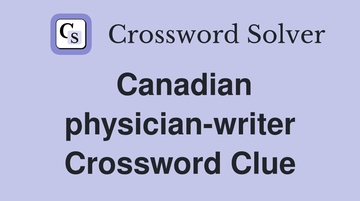 Canadian physician-writer Crossword Clue