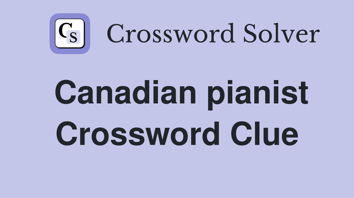 Canadian pianist Crossword Clue