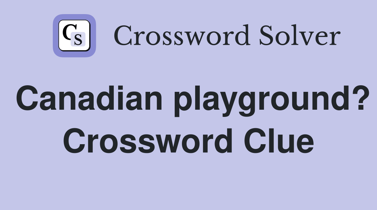 Canadian playground? Crossword Clue