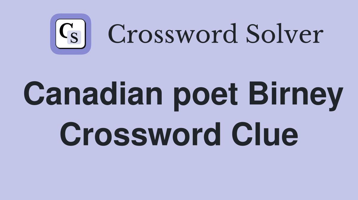 Canadian poet Birney Crossword Clue