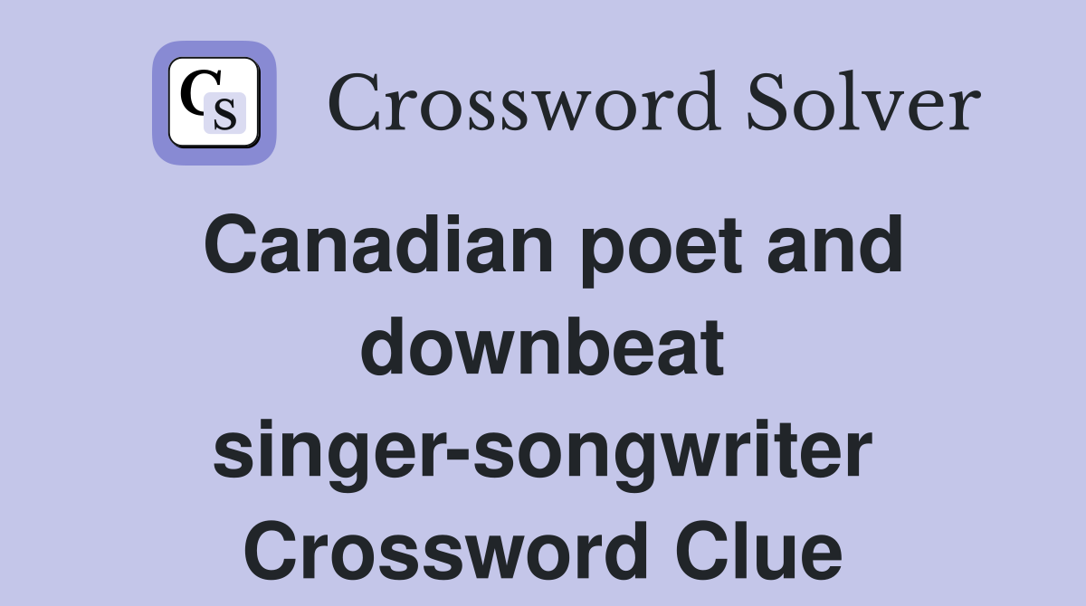 Canadian poet and downbeat singer-songwriter Crossword Clue