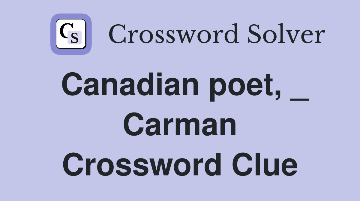 Canadian poet, _ Carman Crossword Clue