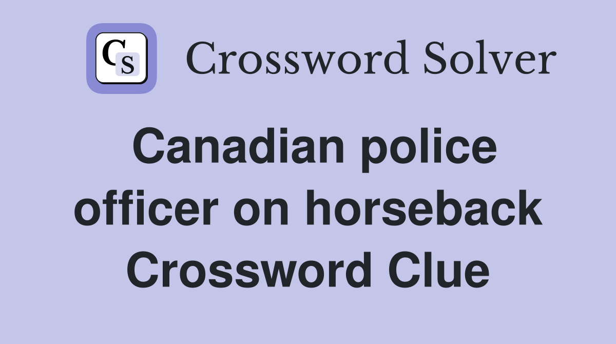 Canadian police officer on horseback Crossword Clue