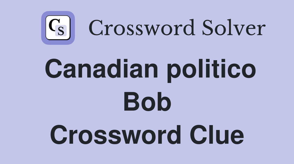 Canadian politico Bob Crossword Clue