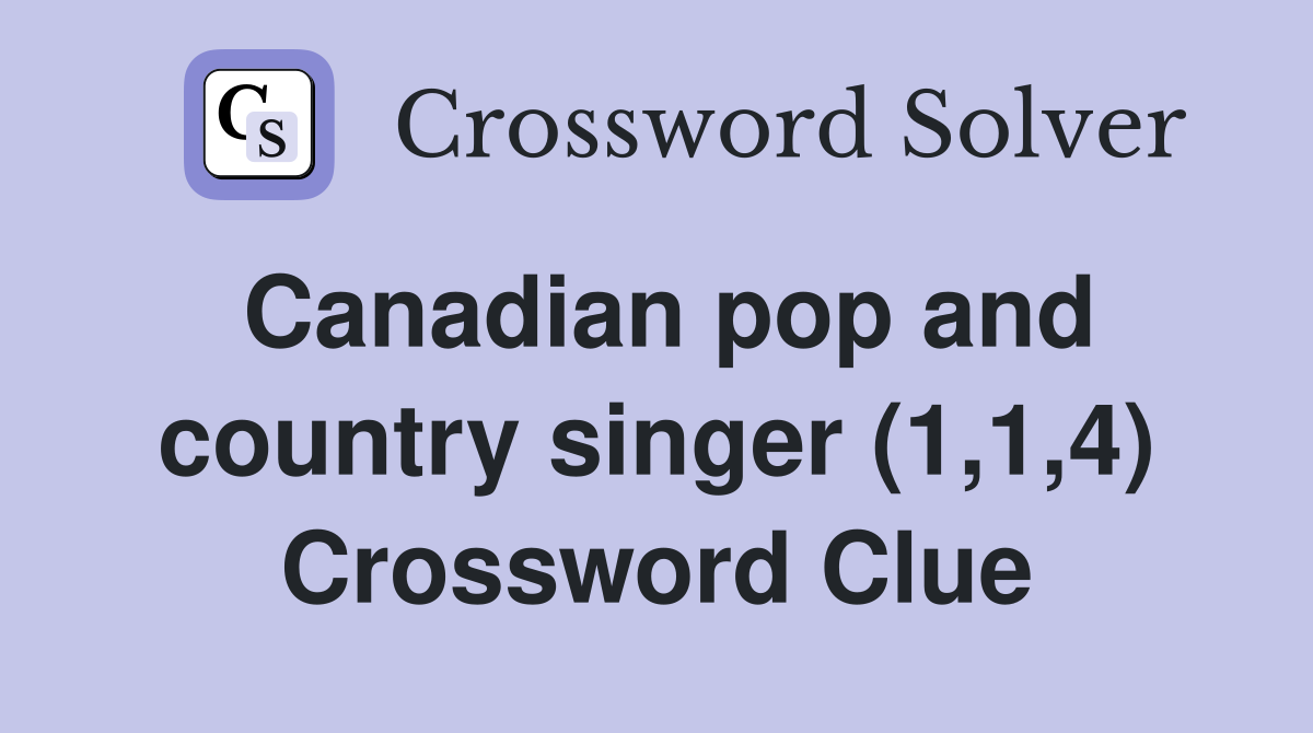 Canadian pop and country singer (1,1,4) Crossword Clue