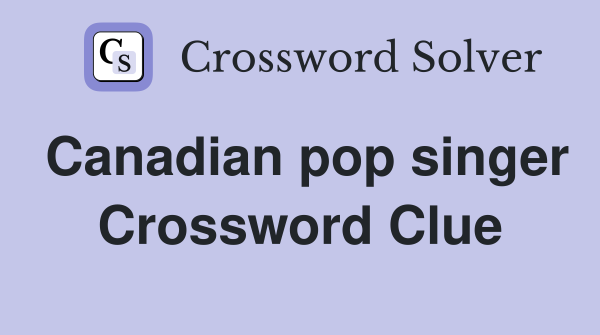 Canadian pop singer Crossword Clue