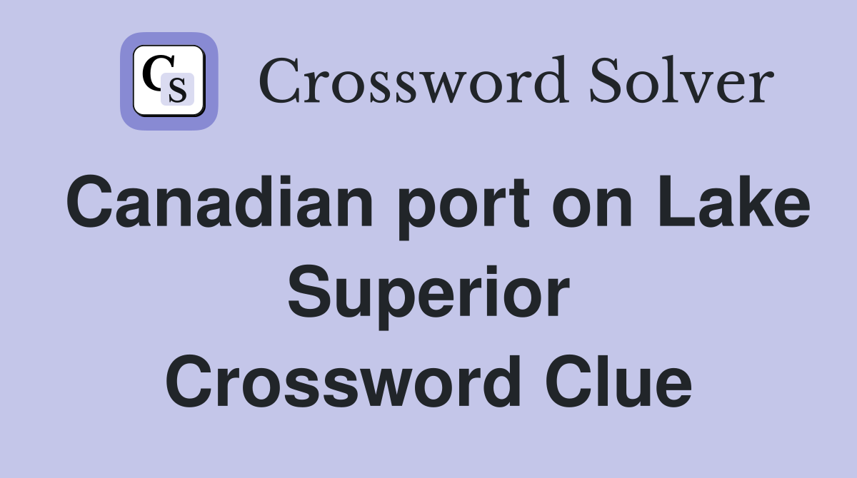 Canadian port on Lake Superior Crossword Clue