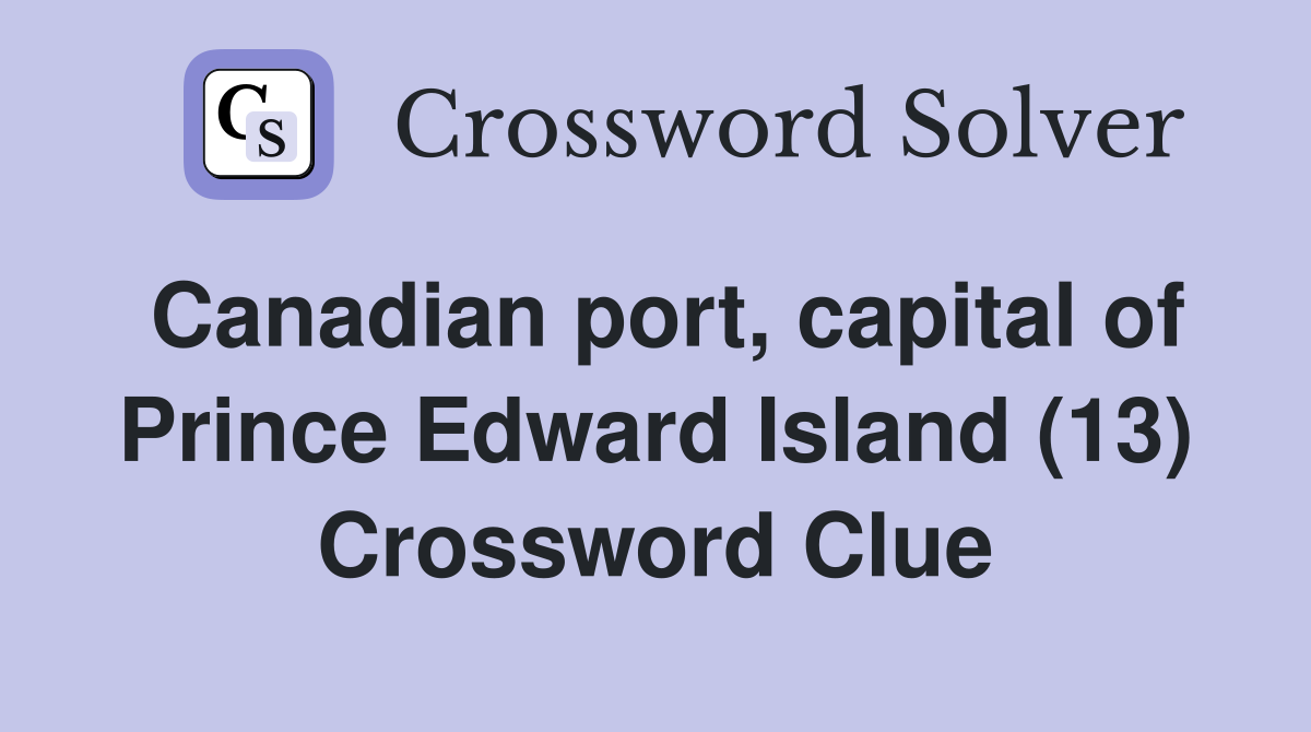 Canadian port, capital of Prince Edward Island (13) Crossword Clue