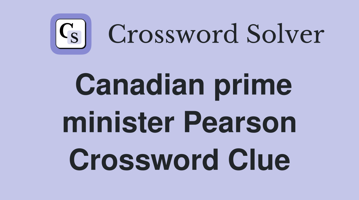 Canadian prime minister Pearson Crossword Clue