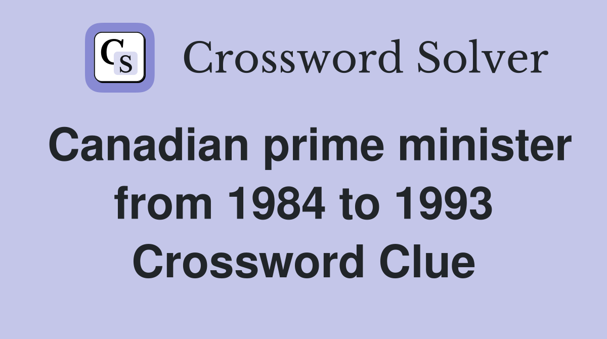 Canadian prime minister from 1984 to 1993 Crossword Clue