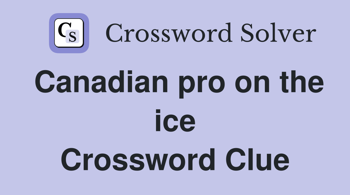 Canadian pro on the ice Crossword Clue