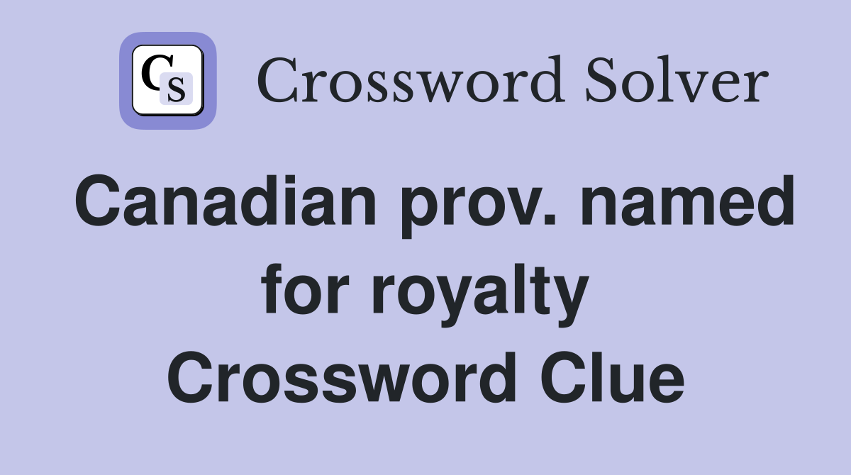 Canadian prov. named for royalty Crossword Clue