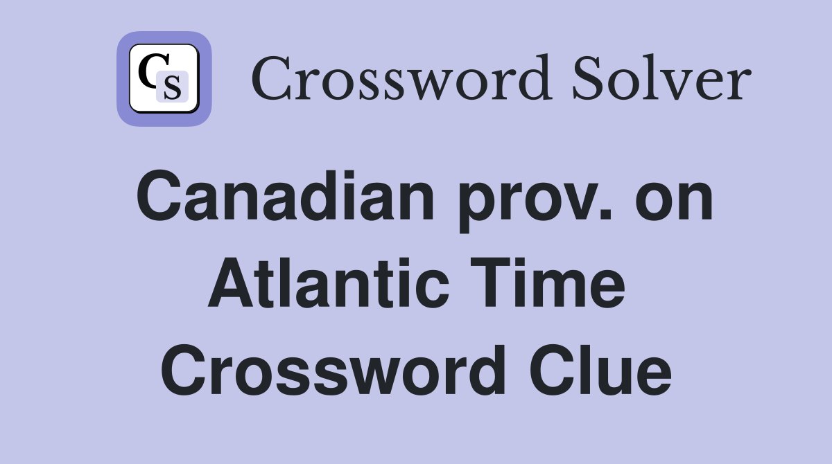 Canadian prov. on Atlantic Time Crossword Clue