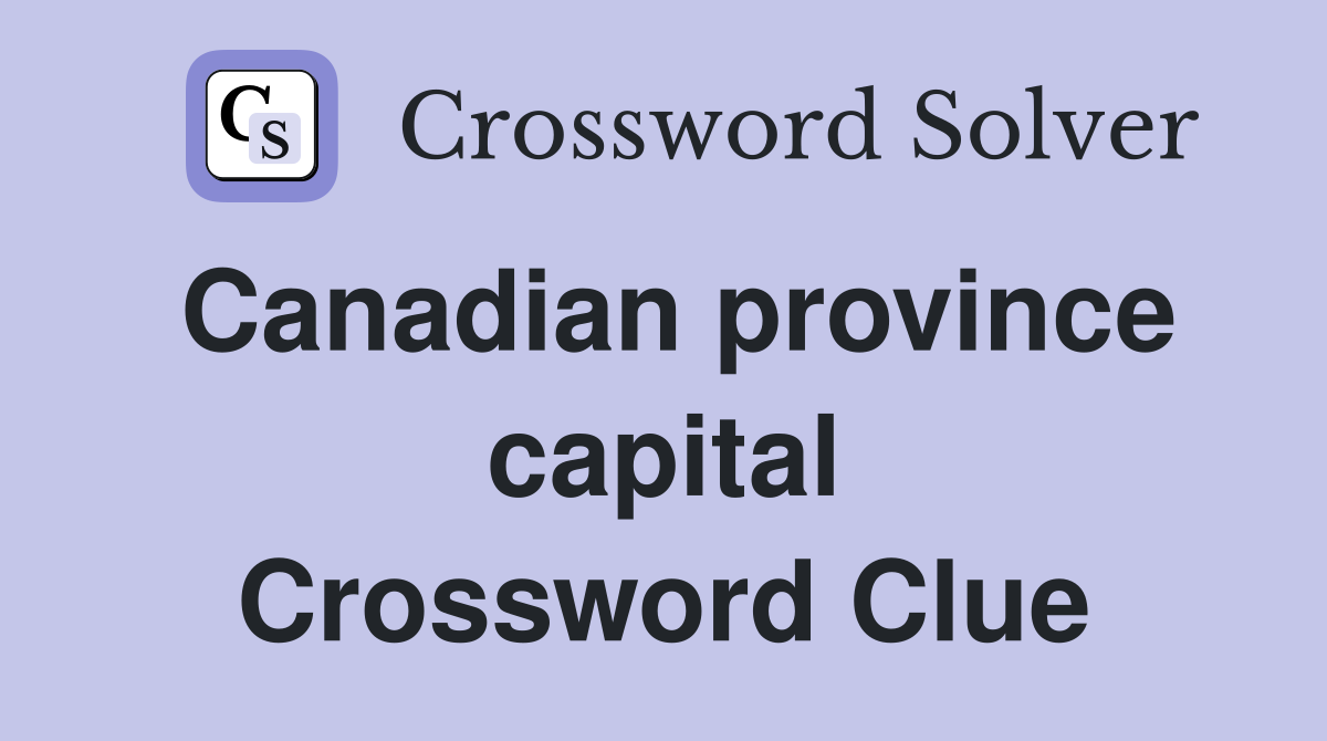 Canadian province capital Crossword Clue
