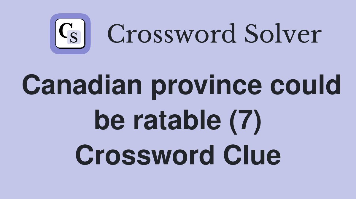 Canadian province could be ratable (7) Crossword Clue