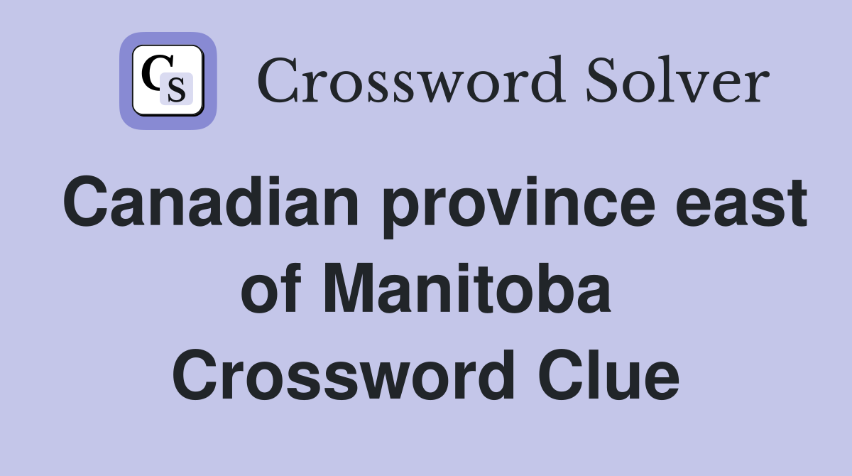 Canadian province east of Manitoba Crossword Clue