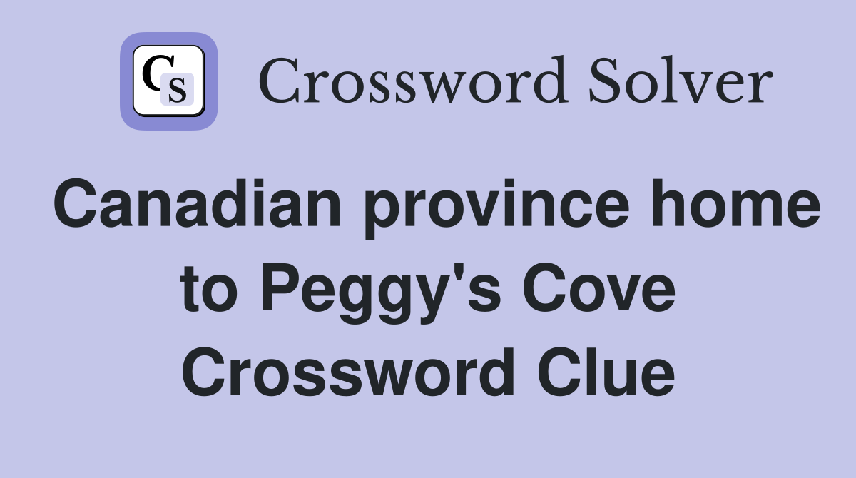 Canadian province home to Peggy's Cove Crossword Clue