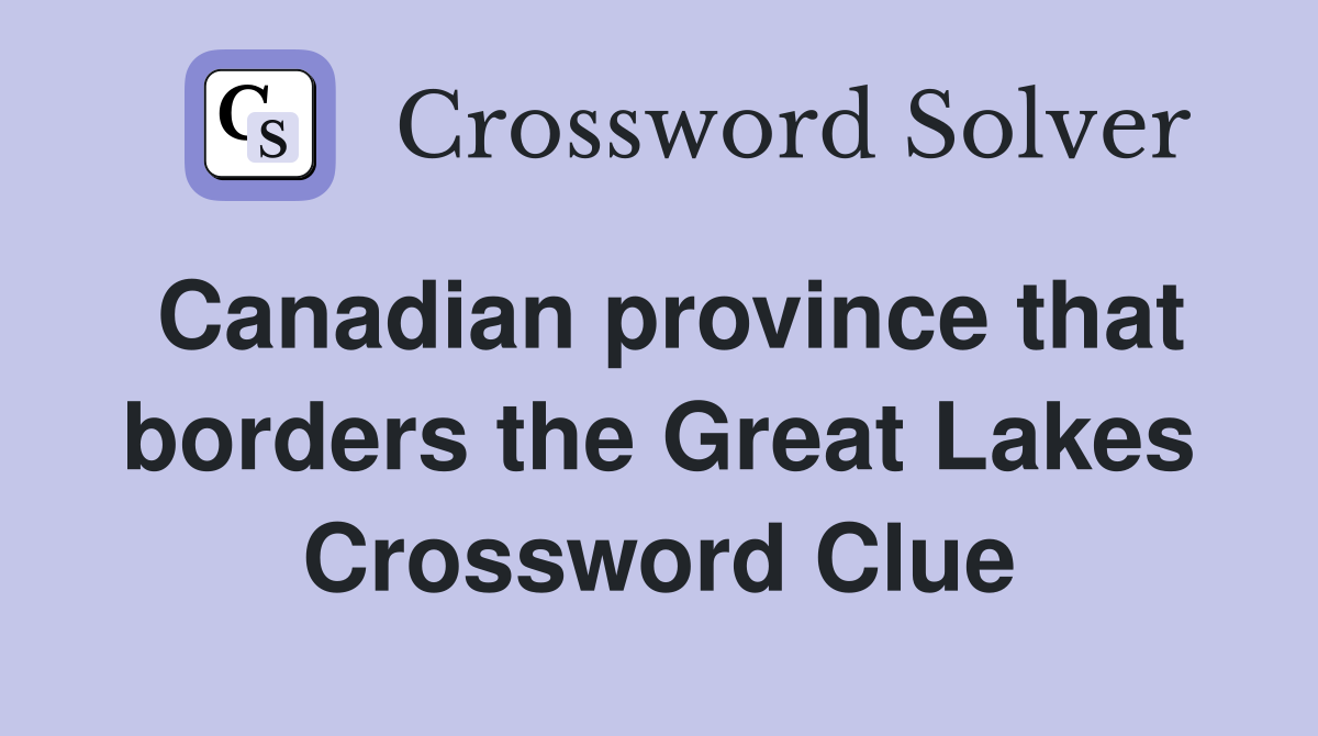 Canadian province that borders the Great Lakes Crossword Clue