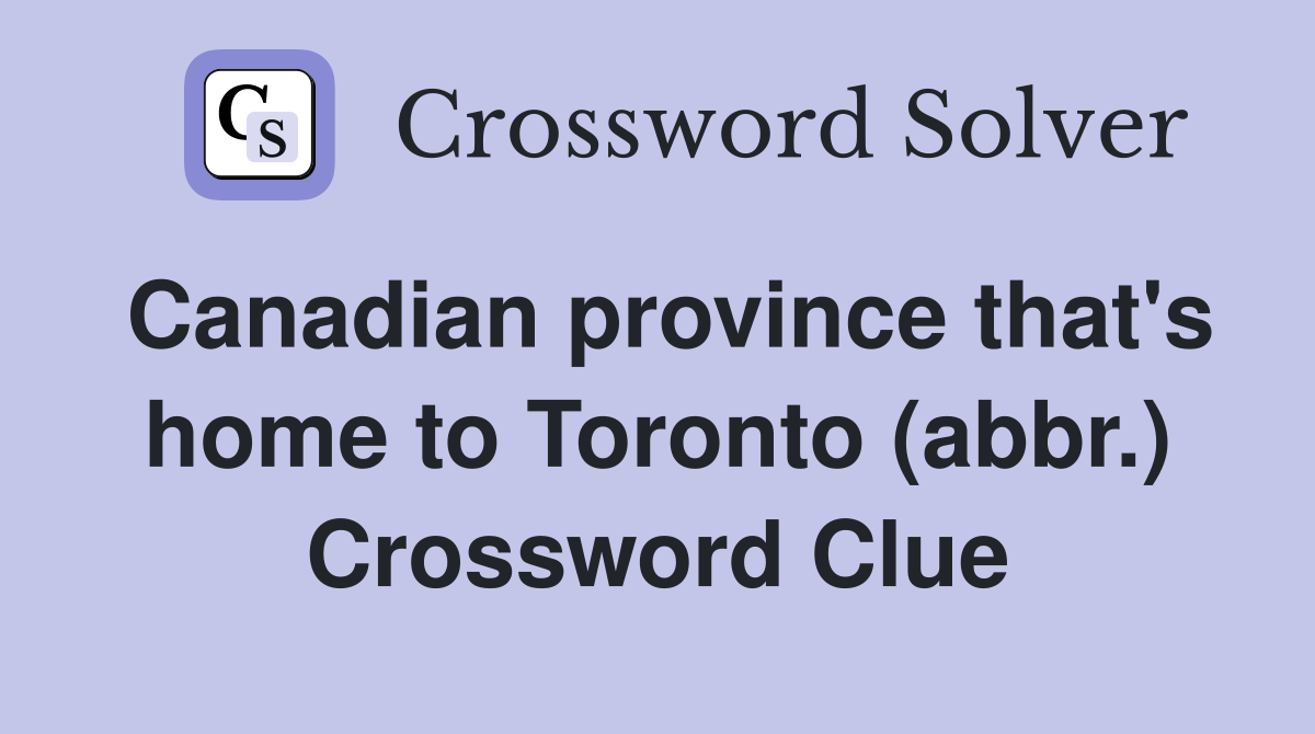 Canadian province that's home to Toronto (abbr.) Crossword Clue