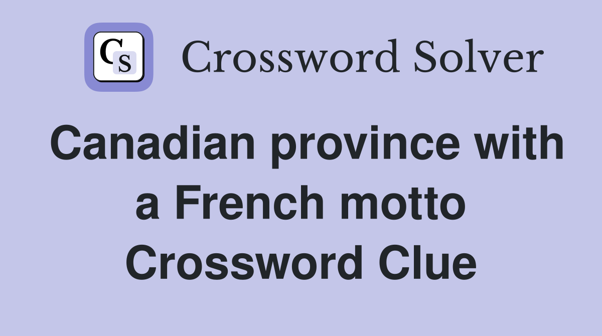 Canadian province with a French motto Crossword Clue