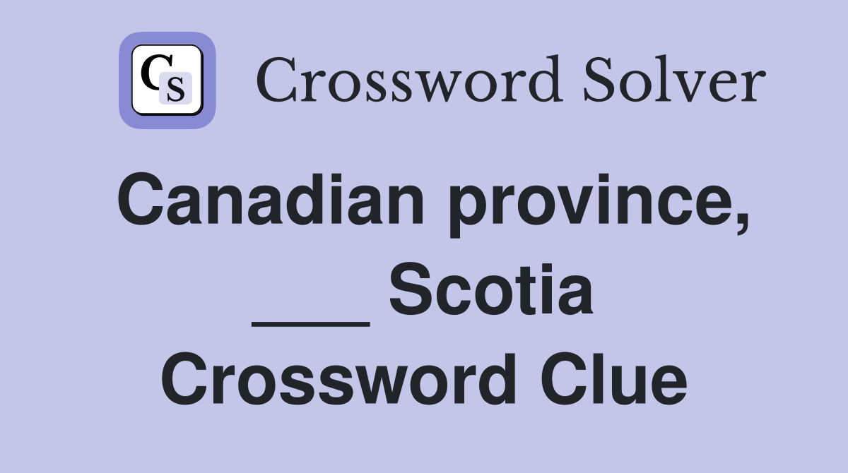 Canadian province, ___ Scotia Crossword Clue