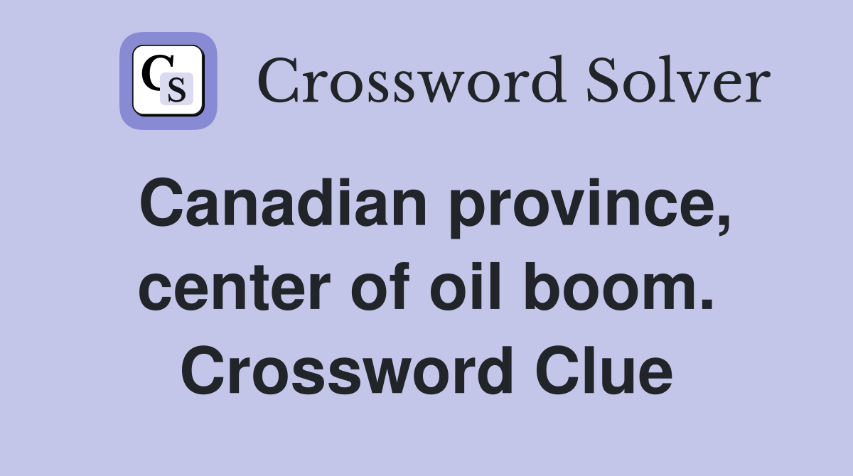 Canadian province, center of oil boom. Crossword Clue
