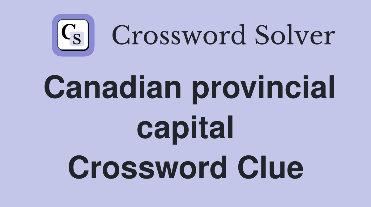 Canadian provincial capital Crossword Clue