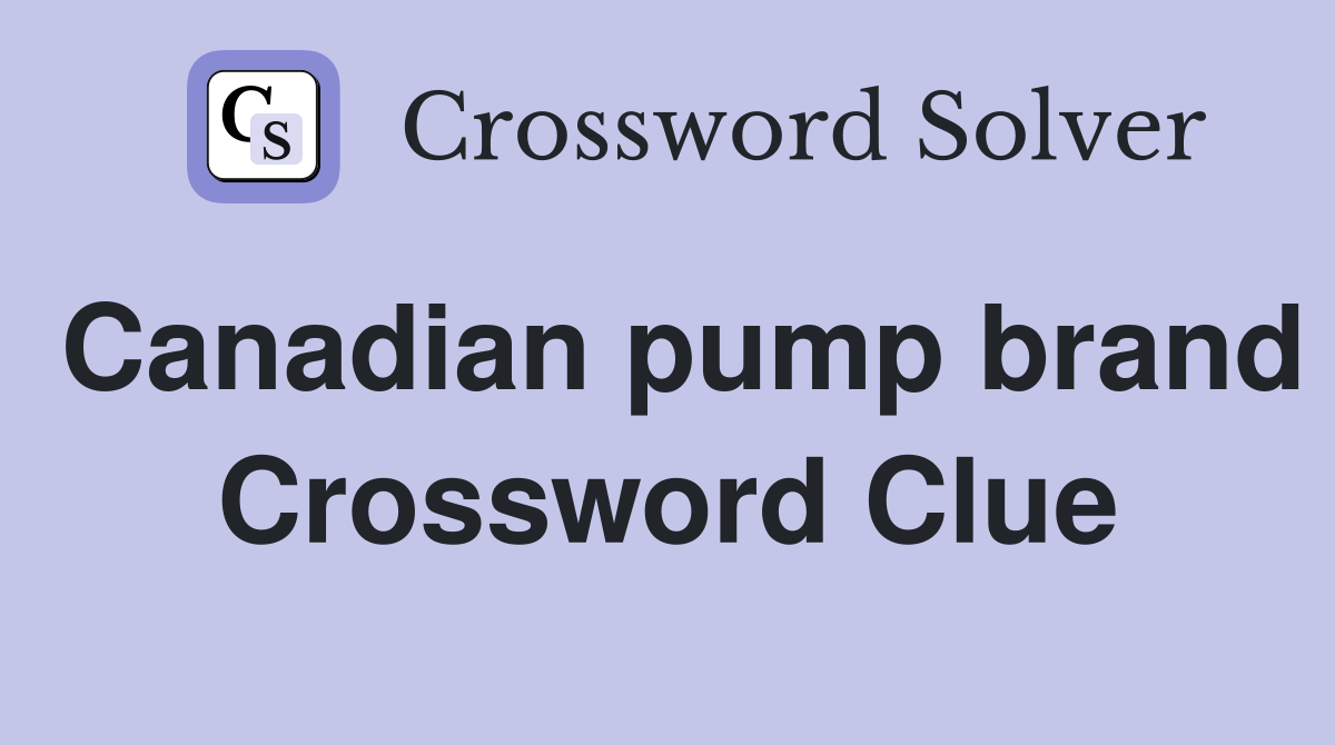 Canadian pump brand Crossword Clue