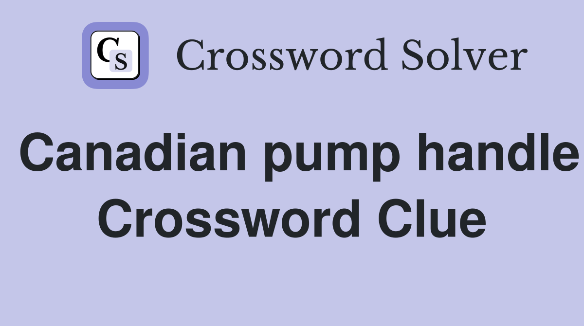 Canadian pump handle Crossword Clue