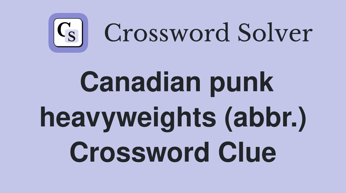 Canadian punk heavyweights (abbr.) Crossword Clue