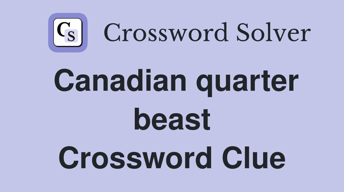 Canadian quarter beast Crossword Clue