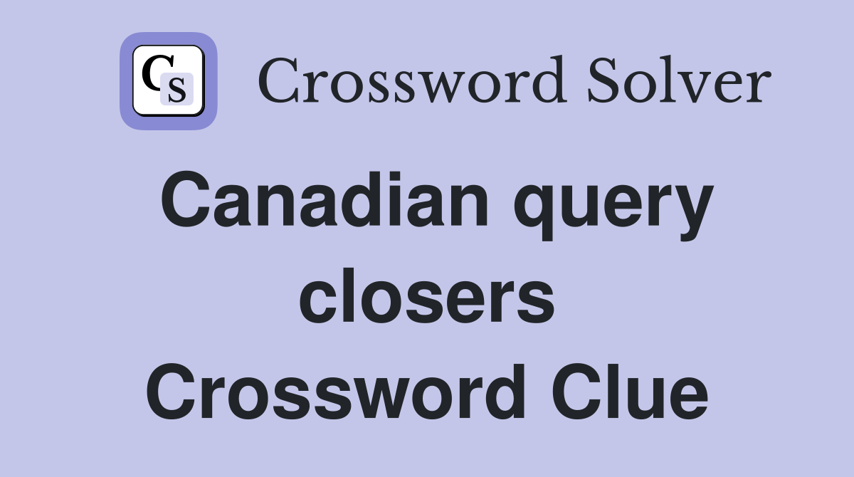 Canadian query closers Crossword Clue
