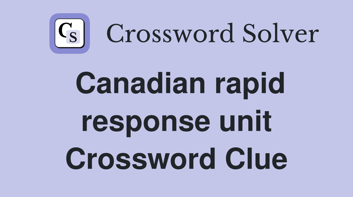 Canadian rapid response unit Crossword Clue