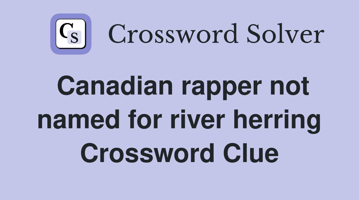 Canadian rapper not named for river herring Crossword Clue