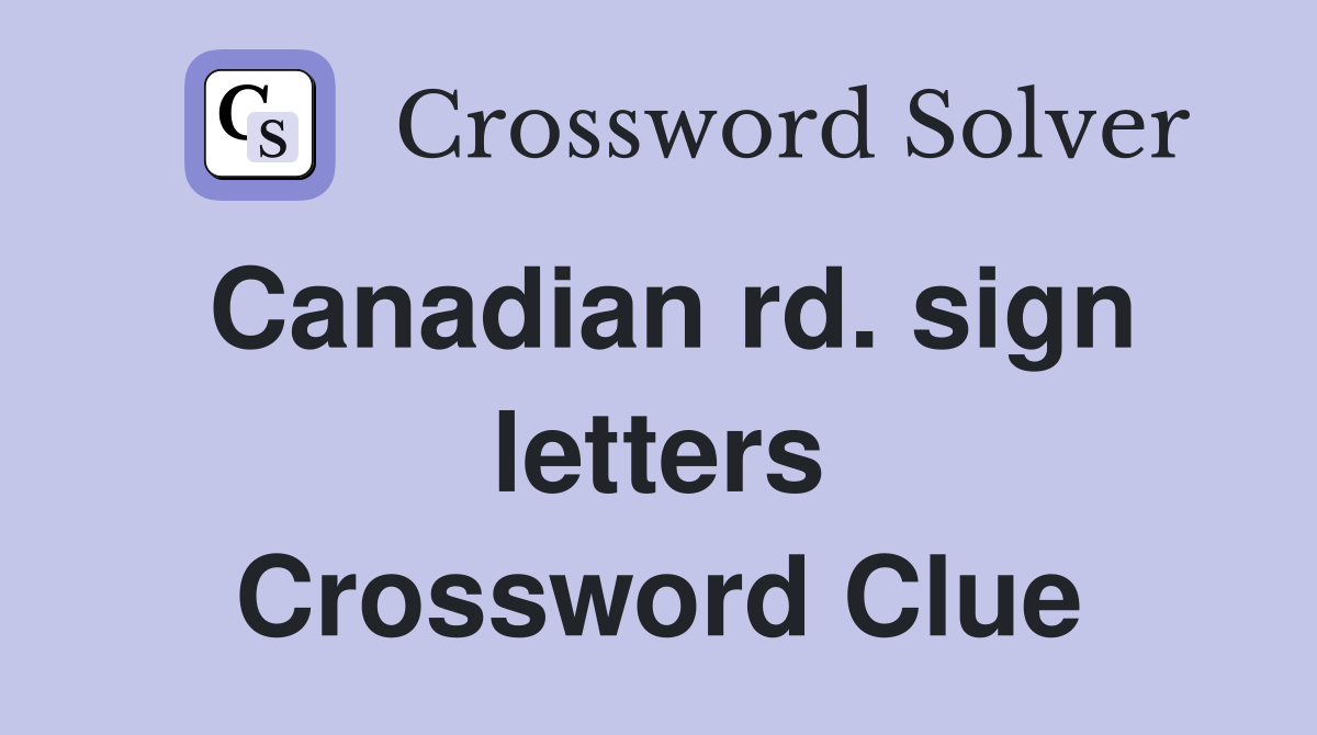 Canadian rd. sign letters Crossword Clue