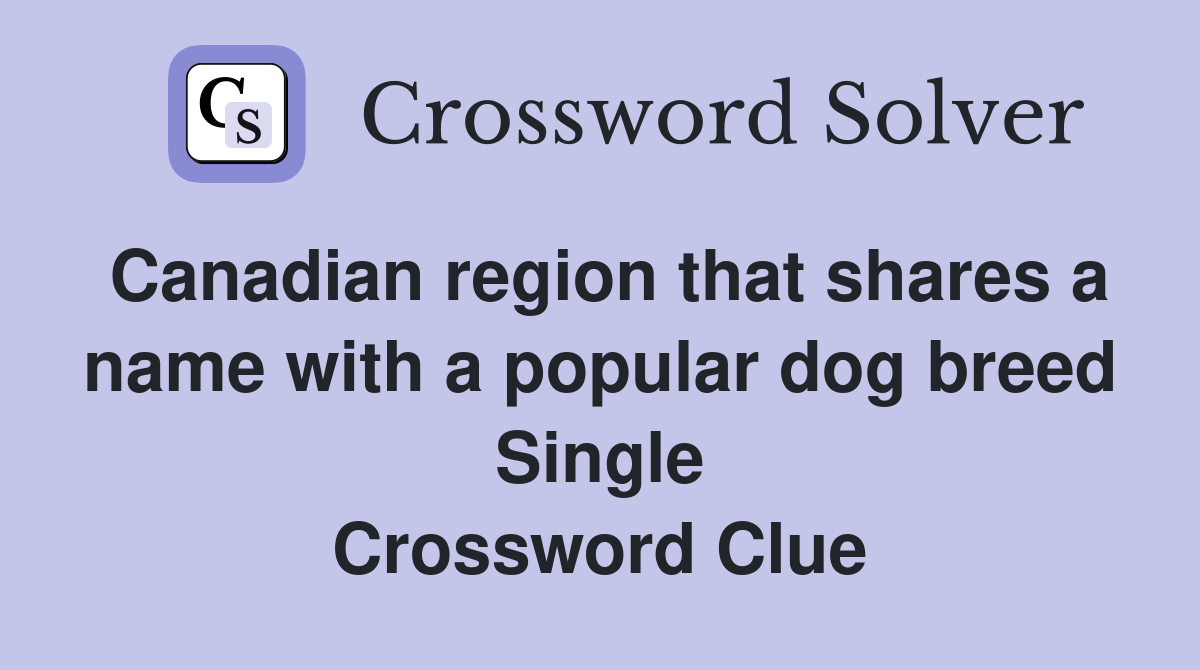 Canadian region that shares a name with a popular dog breed Single Crossword Clue