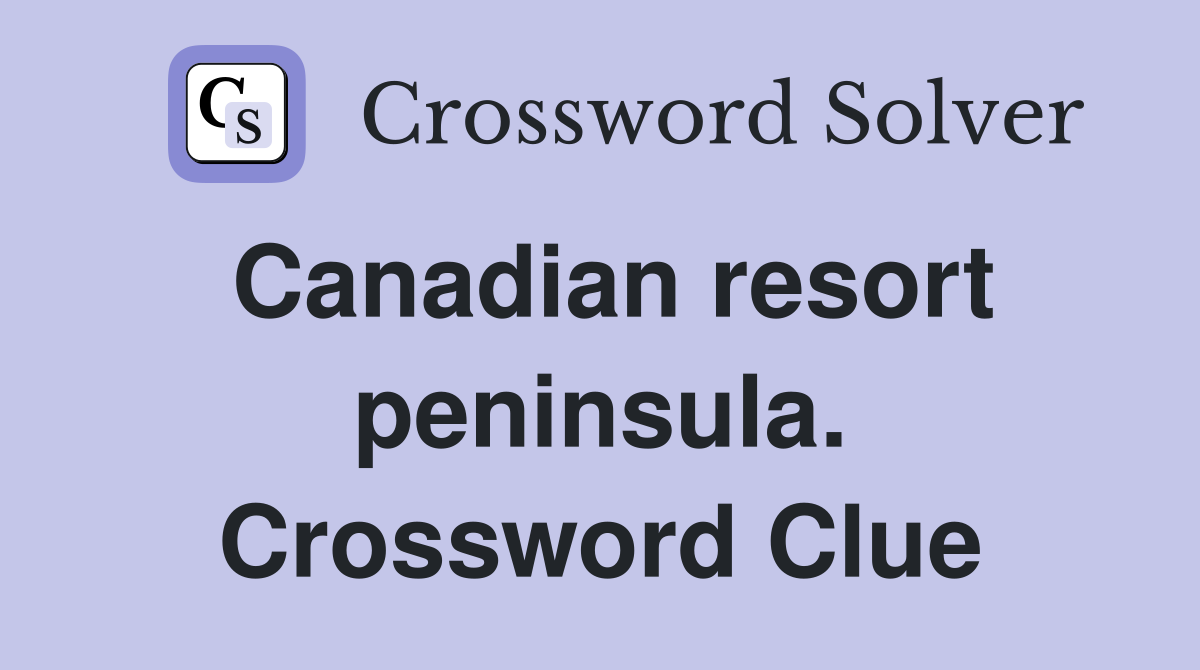 Canadian resort peninsula. Crossword Clue