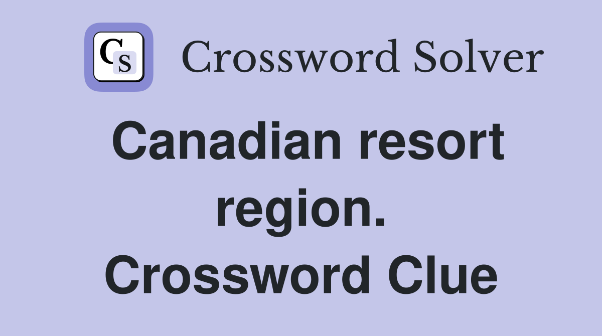 Canadian resort region. Crossword Clue