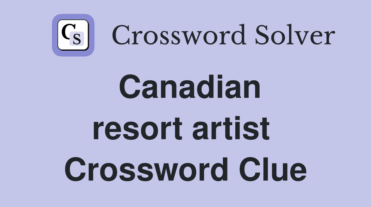 Canadian resort artist  Crossword Clue