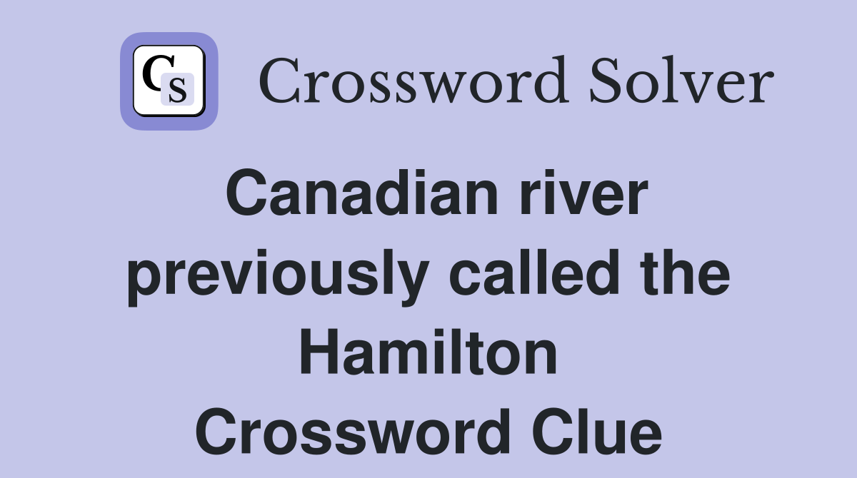 Canadian river previously called the Hamilton Crossword Clue