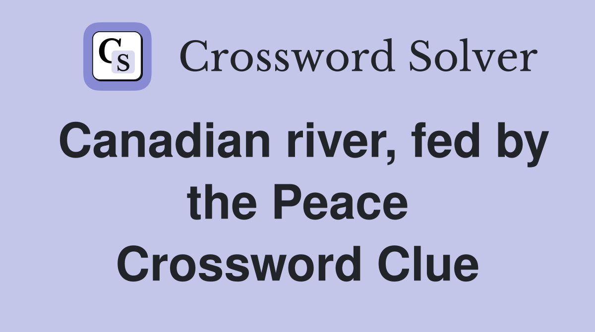 Canadian river, fed by the Peace Crossword Clue