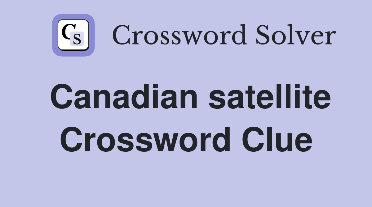 Canadian satellite Crossword Clue